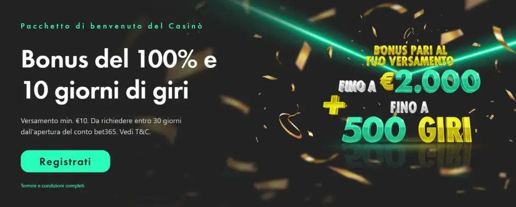 Bet365 - Bonus Benvenuto Casinò Bonus del 100% fino a 2.000€ e 10 giorni di giri fino a 500 giri.